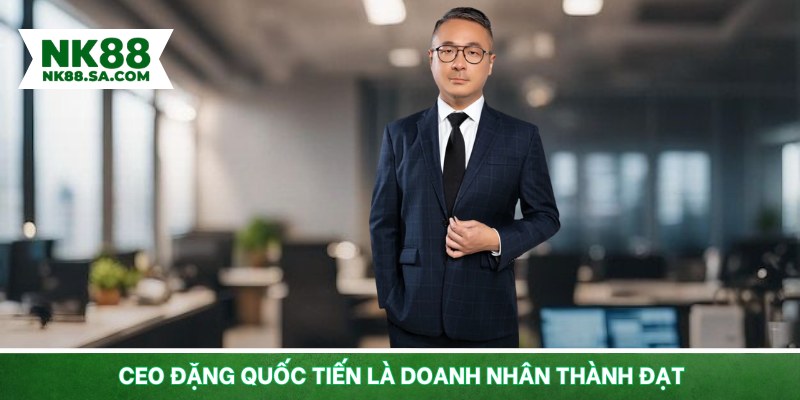 CEO Đặng Quốc Tiến là doanh nhân thành đạt
