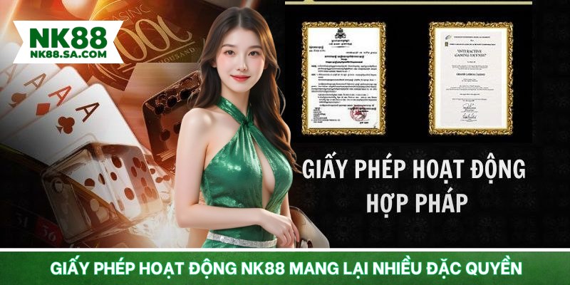 Giấy phép hoạt động NK88 mang lại nhiều đặc quyền