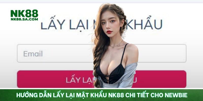 Hướng dẫn lấy lại mật khẩu NK88 chi tiết cho newbie