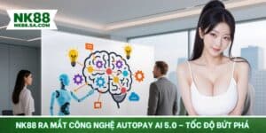 NK88 ra mắt công nghệ AutoPay AI 5.0