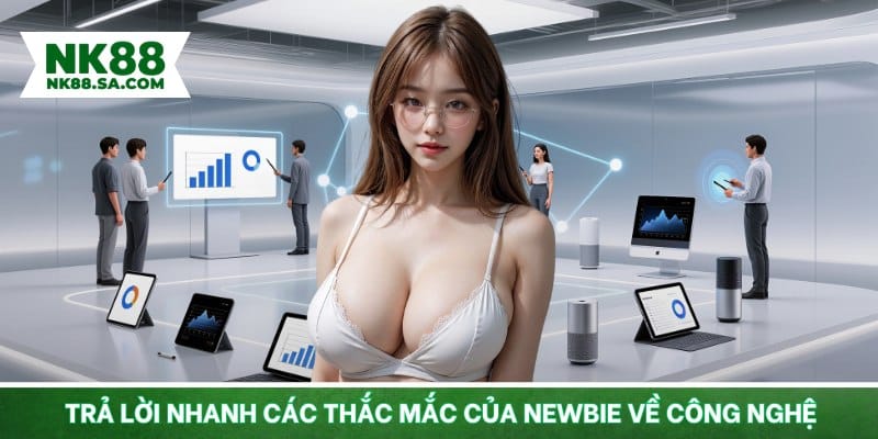 Trả lời nhanh các thắc mắc của newbie về công nghệ