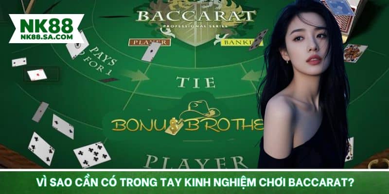 Vì sao cần có trong tay kinh nghiệm đánh bài Baccarat?